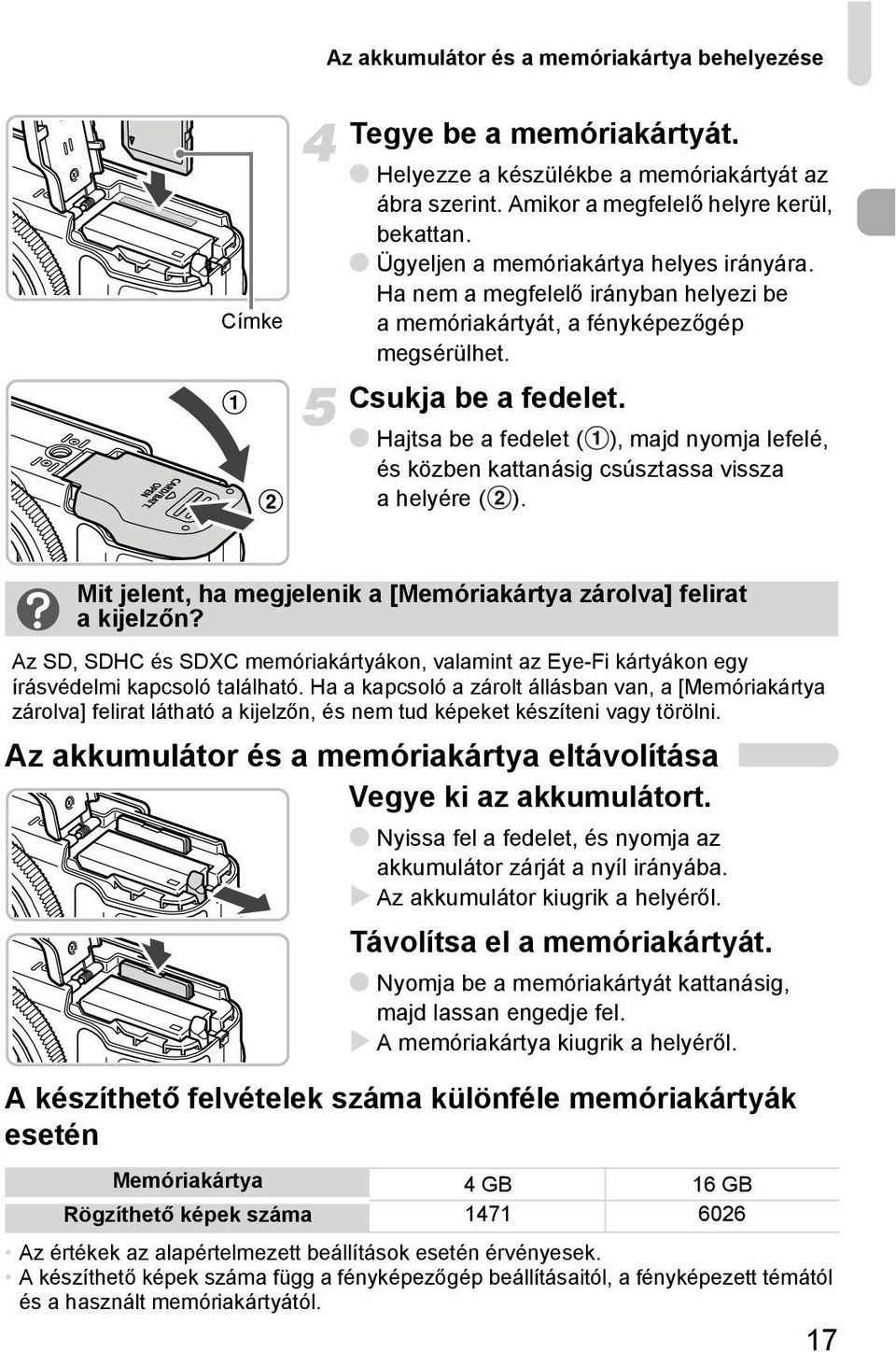 Hajtsa be a fedelet ( ), majd nyomja lefelé, és közben kattanásig csúsztassa vissza a helyére ( ). Mit jelent, ha megjelenik a [Memóriakártya zárolva] felirat akijelzőn?