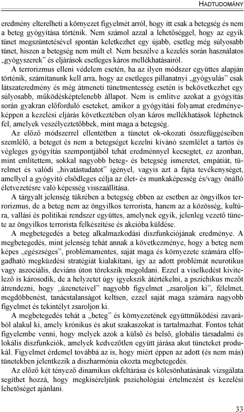 Nem beszélve a kezelés során használatos gyógyszerek és eljárások esetleges káros mellékhatásairól.