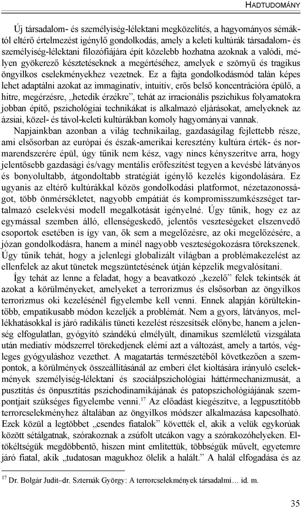 Ez a fajta gondolkodásmód talán képes lehet adaptálni azokat az immaginatív, intuitív, erős belső koncentrációra épülő, a hitre, megérzésre, hetedik érzékre, tehát az irracionális pszichikus