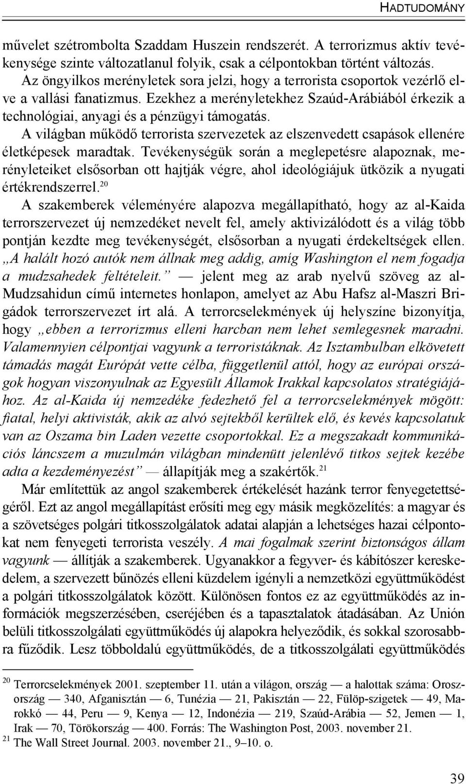 A világban működő terrorista szervezetek az elszenvedett csapások ellenére életképesek maradtak.