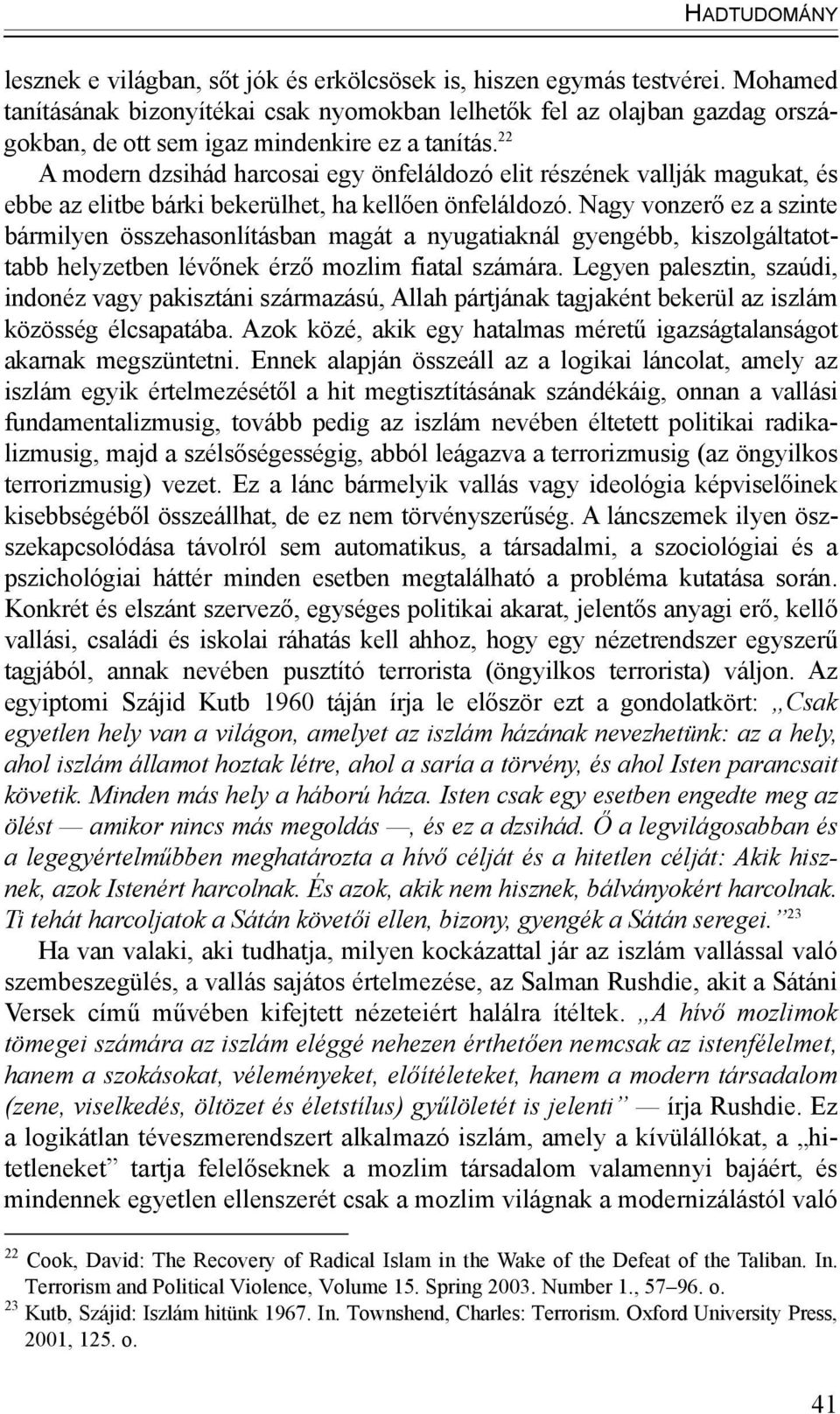 22 A modern dzsihád harcosai egy önfeláldozó elit részének vallják magukat, és ebbe az elitbe bárki bekerülhet, ha kellően önfeláldozó.