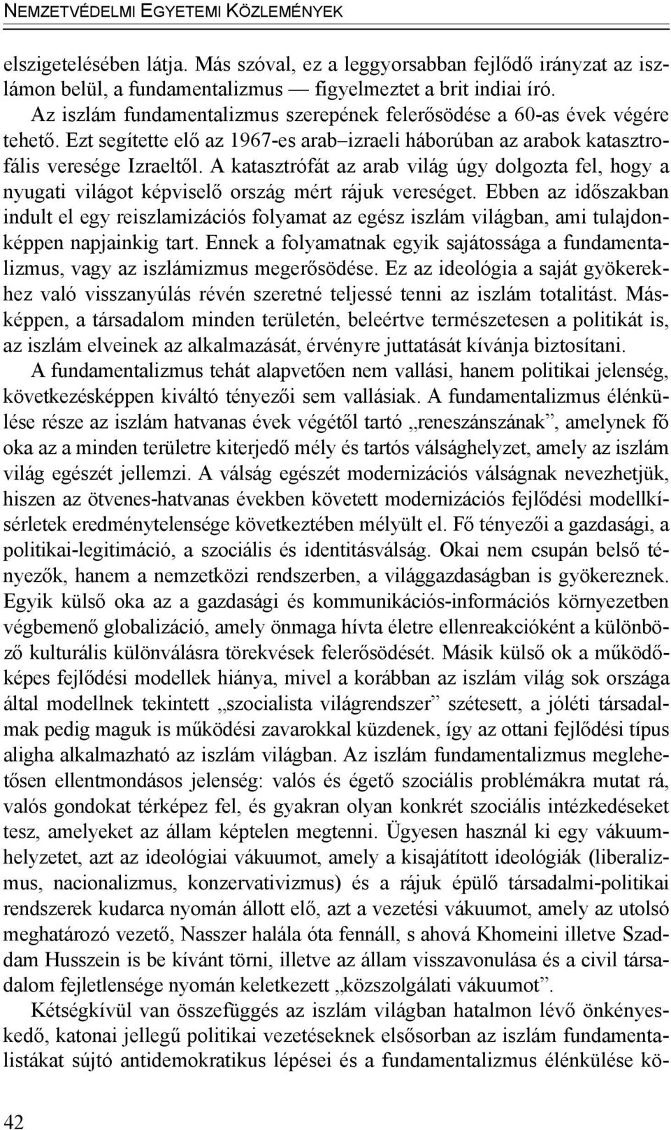 A katasztrófát az arab világ úgy dolgozta fel, hogy a nyugati világot képviselő ország mért rájuk vereséget.