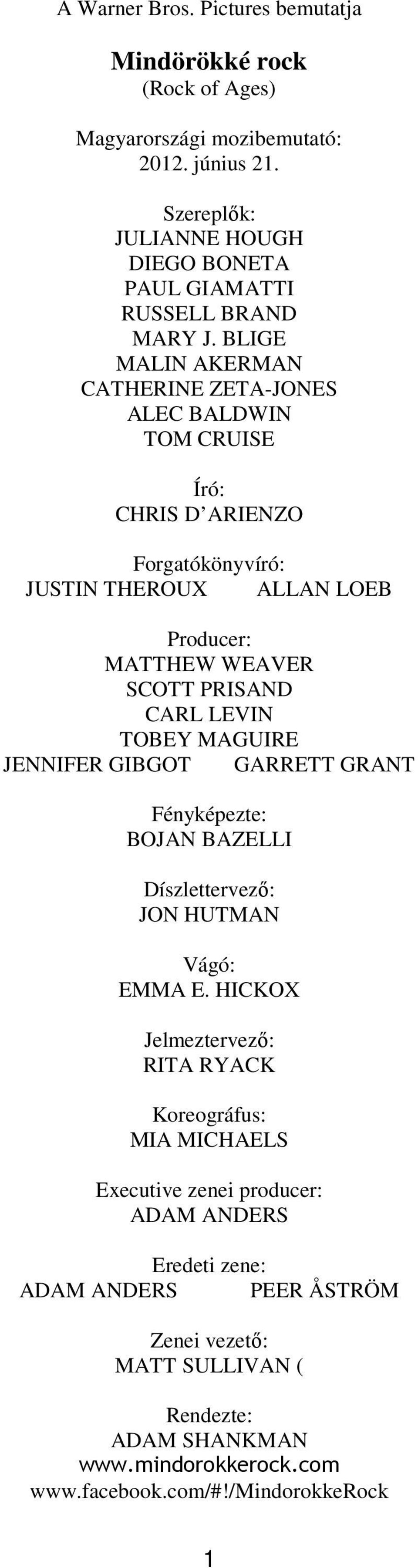 BLIGE MALIN AKERMAN CATHERINE ZETA-JONES ALEC BALDWIN TOM CRUISE Író: CHRIS D ARIENZO Forgatókönyvíró: JUSTIN THEROUX ALLAN LOEB Producer: MATTHEW WEAVER SCOTT PRISAND CARL LEVIN