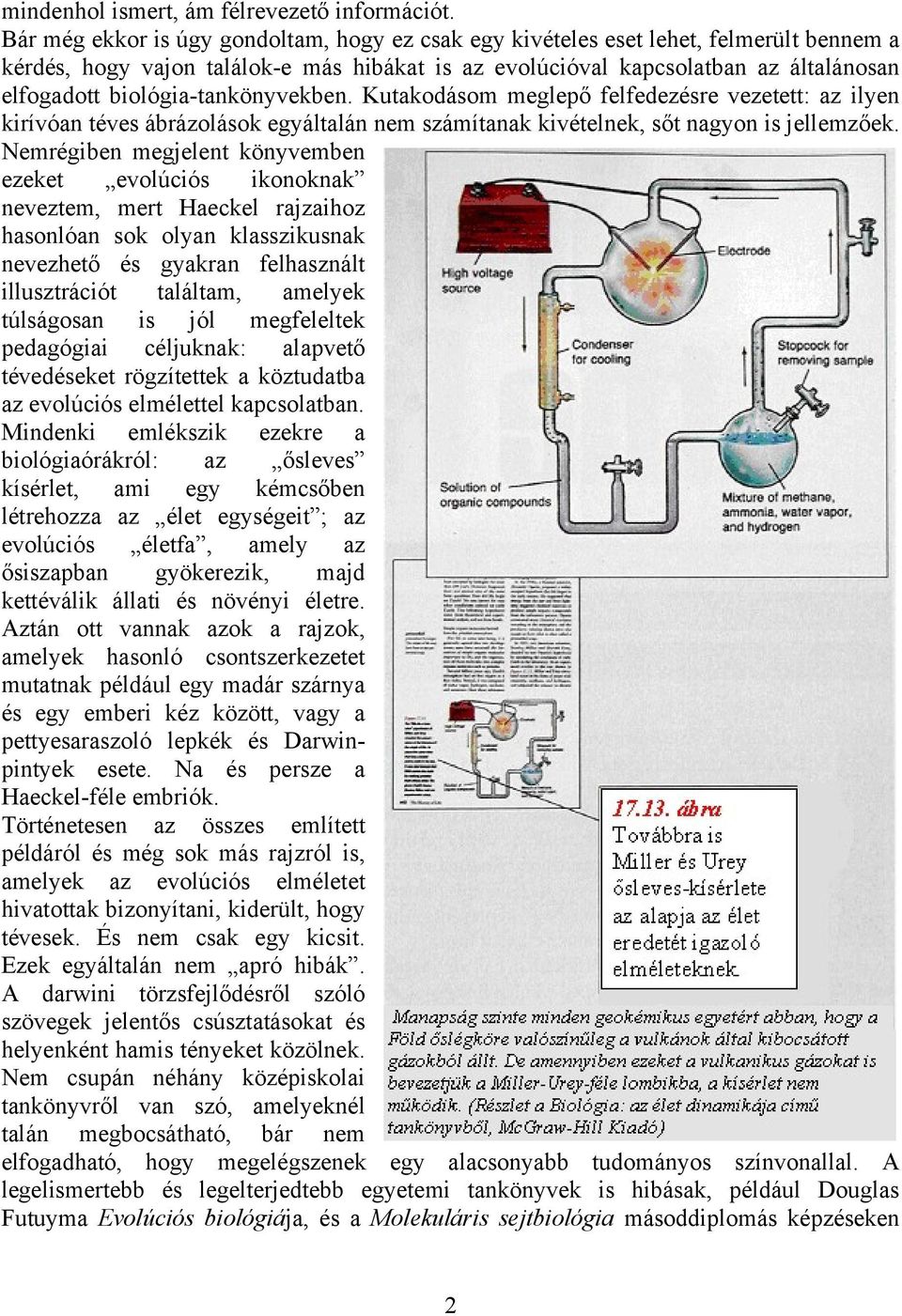 biológia-tankönyvekben. Kutakodásom meglepő felfedezésre vezetett: az ilyen kirívóan téves ábrázolások egyáltalán nem számítanak kivételnek, sőt nagyon is jellemzőek.