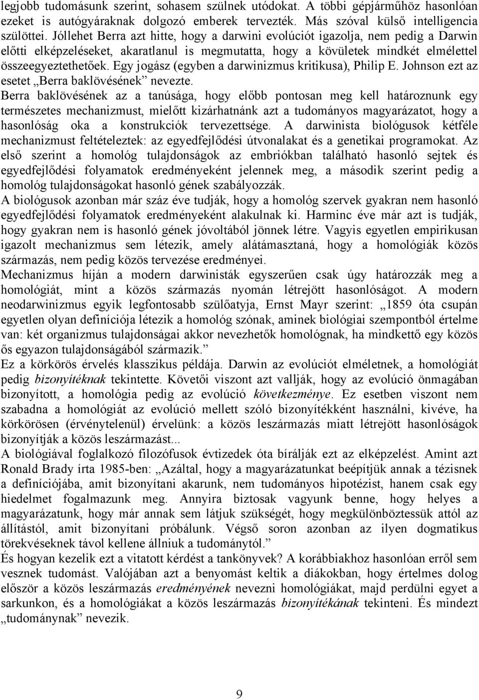 Egy jogász (egyben a darwinizmus kritikusa), Philip E. Johnson ezt az esetet Berra baklövésének nevezte.