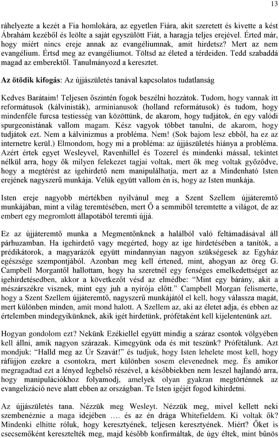 Tanulmányozd a keresztet. Az ötödik kifogás: Az újjászületés tanával kapcsolatos tudatlanság Kedves Barátaim! Teljesen őszintén fogok beszélni hozzátok.