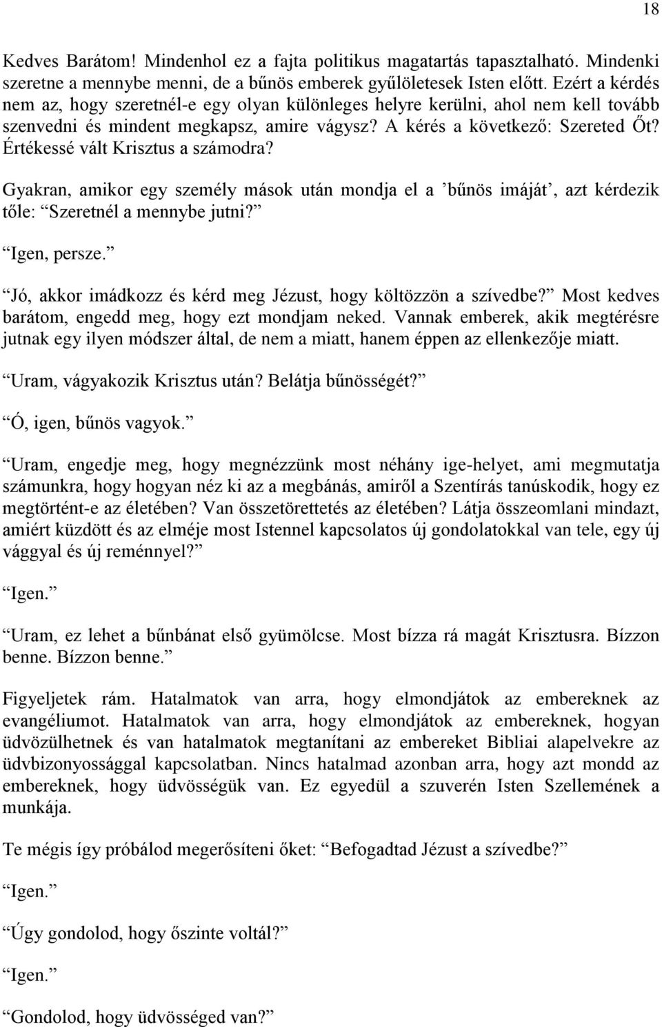 Értékessé vált Krisztus a számodra? Gyakran, amikor egy személy mások után mondja el a bűnös imáját, azt kérdezik tőle: Szeretnél a mennybe jutni? Igen, persze.