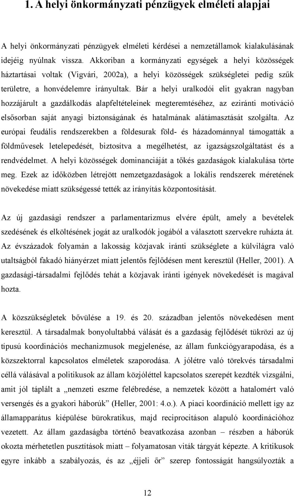 Bár a helyi uralkodói elit gyakran nagyban hozzájárult a gazdálkodás alapfeltételeinek megteremtéséhez, az eziránti motiváció elsősorban saját anyagi biztonságának és hatalmának alátámasztását