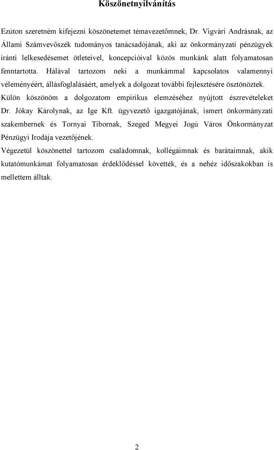 Hálával tartozom neki a munkámmal kapcsolatos valamennyi véleményéért, állásfoglalásáért, amelyek a dolgozat további fejlesztésére ösztönöztek.