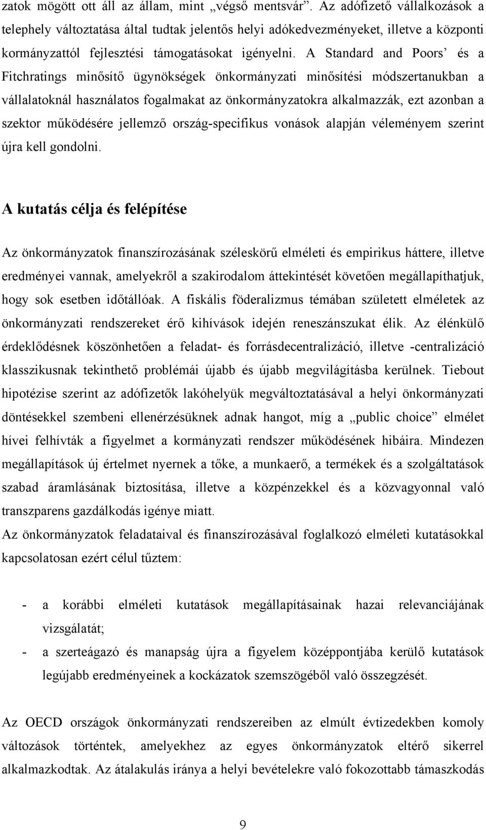 A Standard and Poors és a Fitchratings minősítő ügynökségek önkormányzati minősítési módszertanukban a vállalatoknál használatos fogalmakat az önkormányzatokra alkalmazzák, ezt azonban a szektor