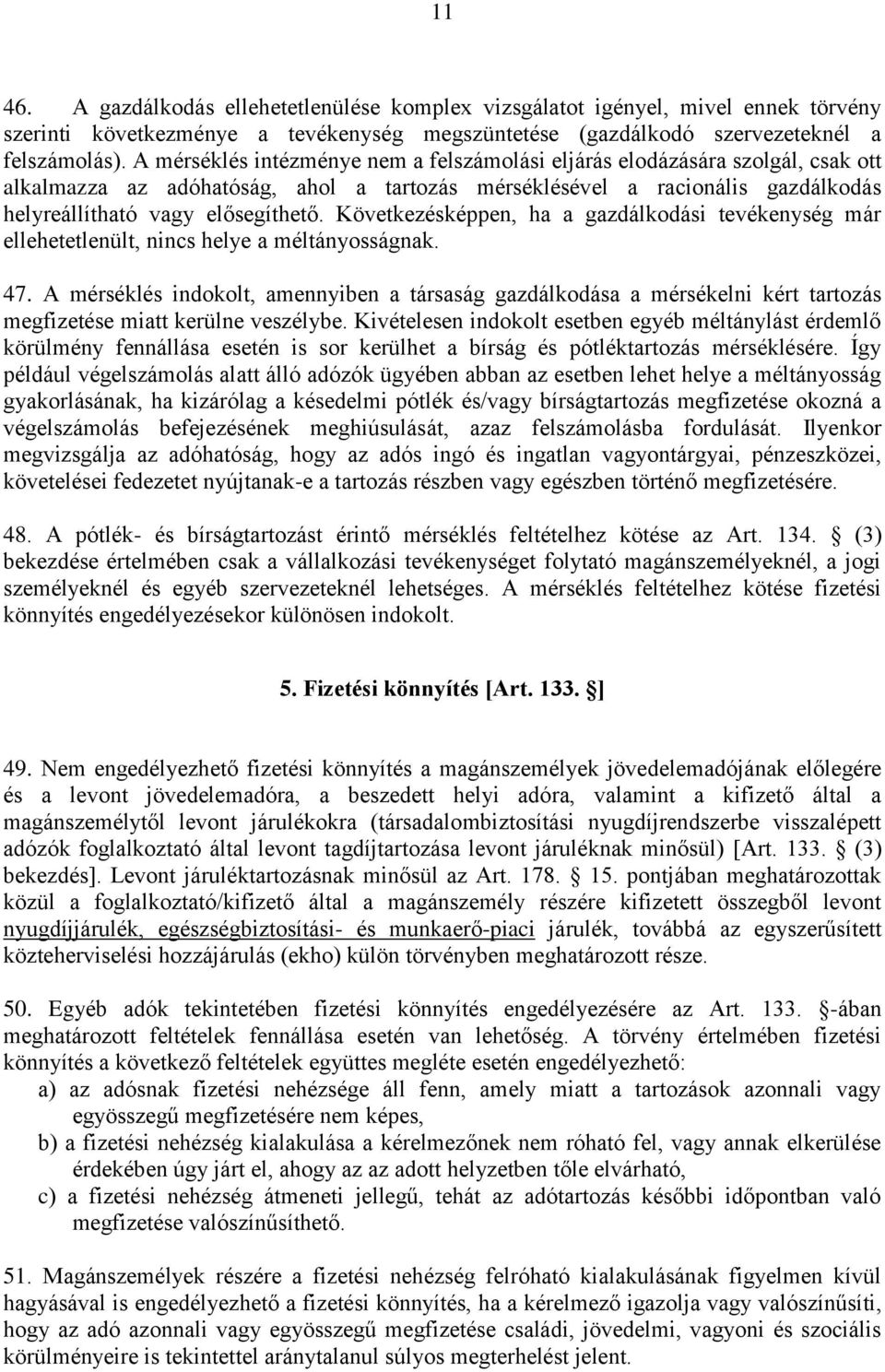 Következésképpen, ha a gazdálkodási tevékenység már ellehetetlenült, nincs helye a méltányosságnak. 47.