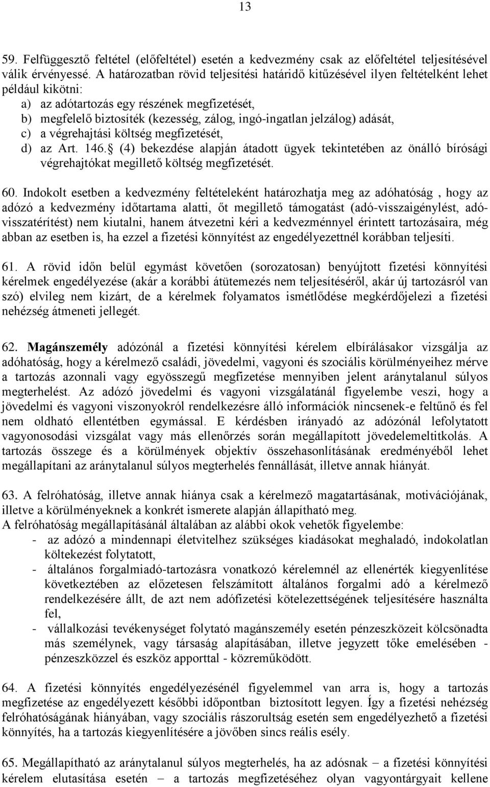 jelzálog) adását, c) a végrehajtási költség megfizetését, d) az Art. 146. (4) bekezdése alapján átadott ügyek tekintetében az önálló bírósági végrehajtókat megillető költség megfizetését. 60.