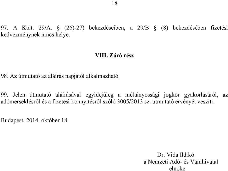 Jelen útmutató aláírásával egyidejűleg a méltányossági jogkör gyakorlásáról, az adómérséklésről és a