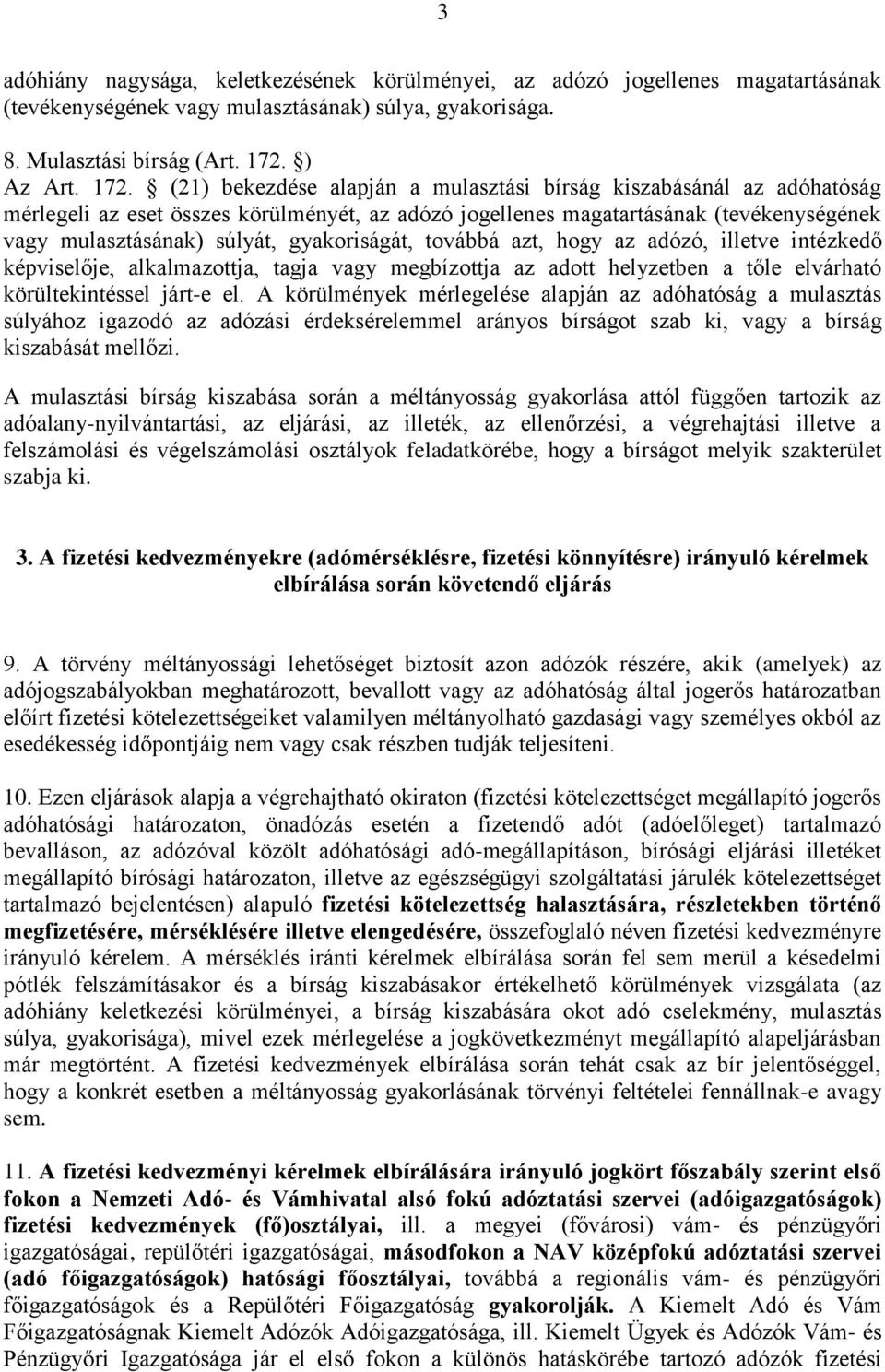 (21) bekezdése alapján a mulasztási bírság kiszabásánál az adóhatóság mérlegeli az eset összes körülményét, az adózó jogellenes magatartásának (tevékenységének vagy mulasztásának) súlyát,