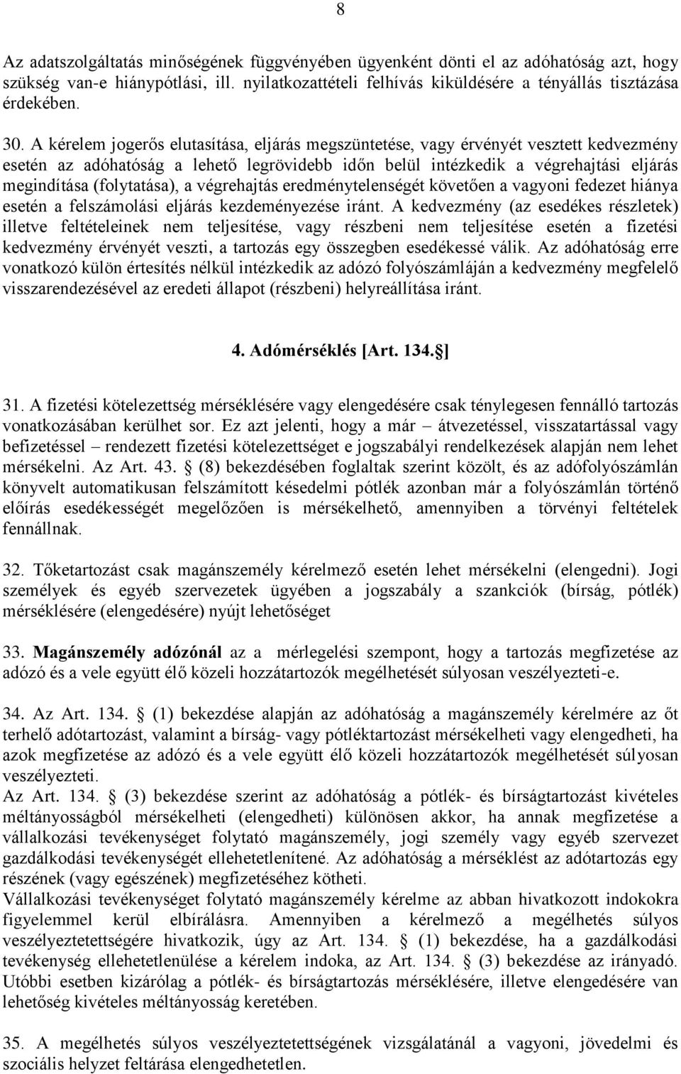 (folytatása), a végrehajtás eredménytelenségét követően a vagyoni fedezet hiánya esetén a felszámolási eljárás kezdeményezése iránt.