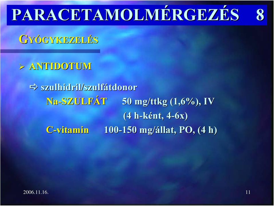 50 mg/ttkg (1,6%), IV (4 h-ként, h 4-6x) 4