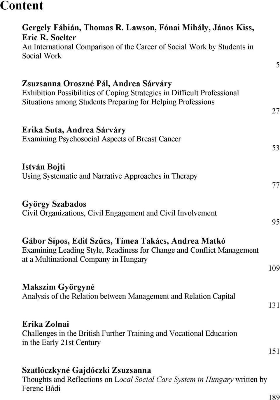 Professional Situations among Students Preparing for Helping Professions Erika Suta, Andrea Sárváry Examining Psychosocial Aspects of Breast Cancer István Bojti Using Systematic and Narrative