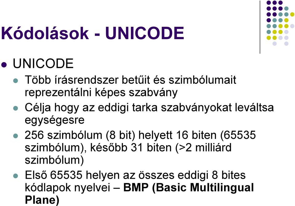 szimbólum (8 bit) helyett 16 biten (65535 szimbólum), később 31 biten (>2 milliárd