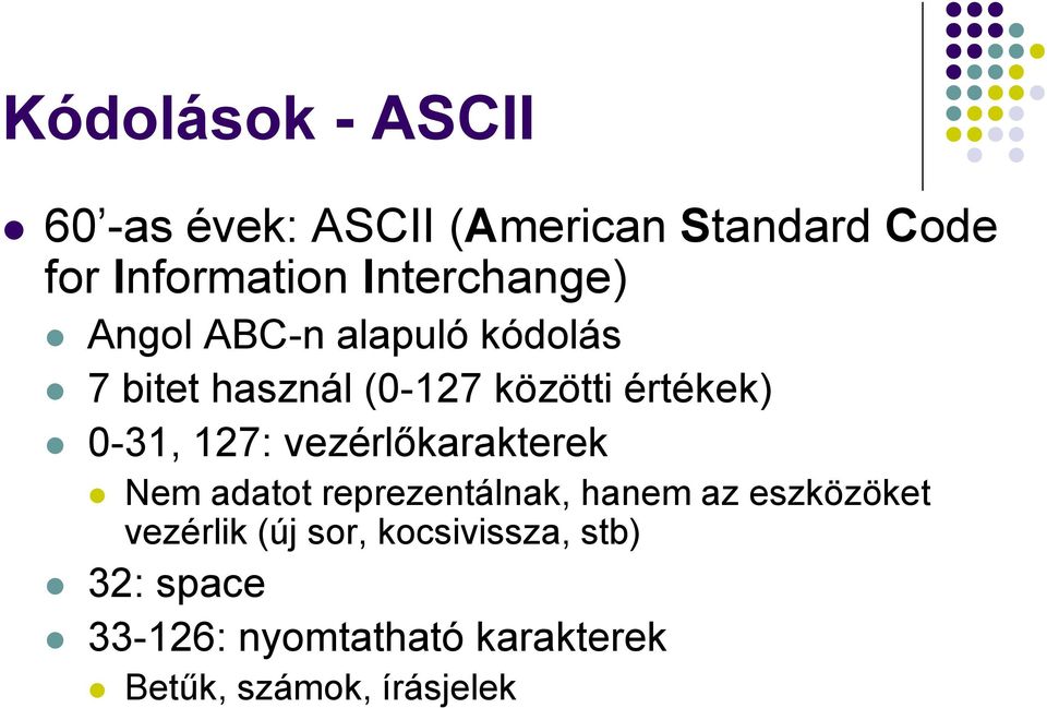 0-31, 127: vezérlőkarakterek Nem adatot reprezentálnak, hanem az eszközöket