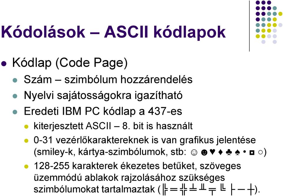 bit is használt 0-31 vezérlőkaraktereknek is van grafikus jelentése (smiley-k,