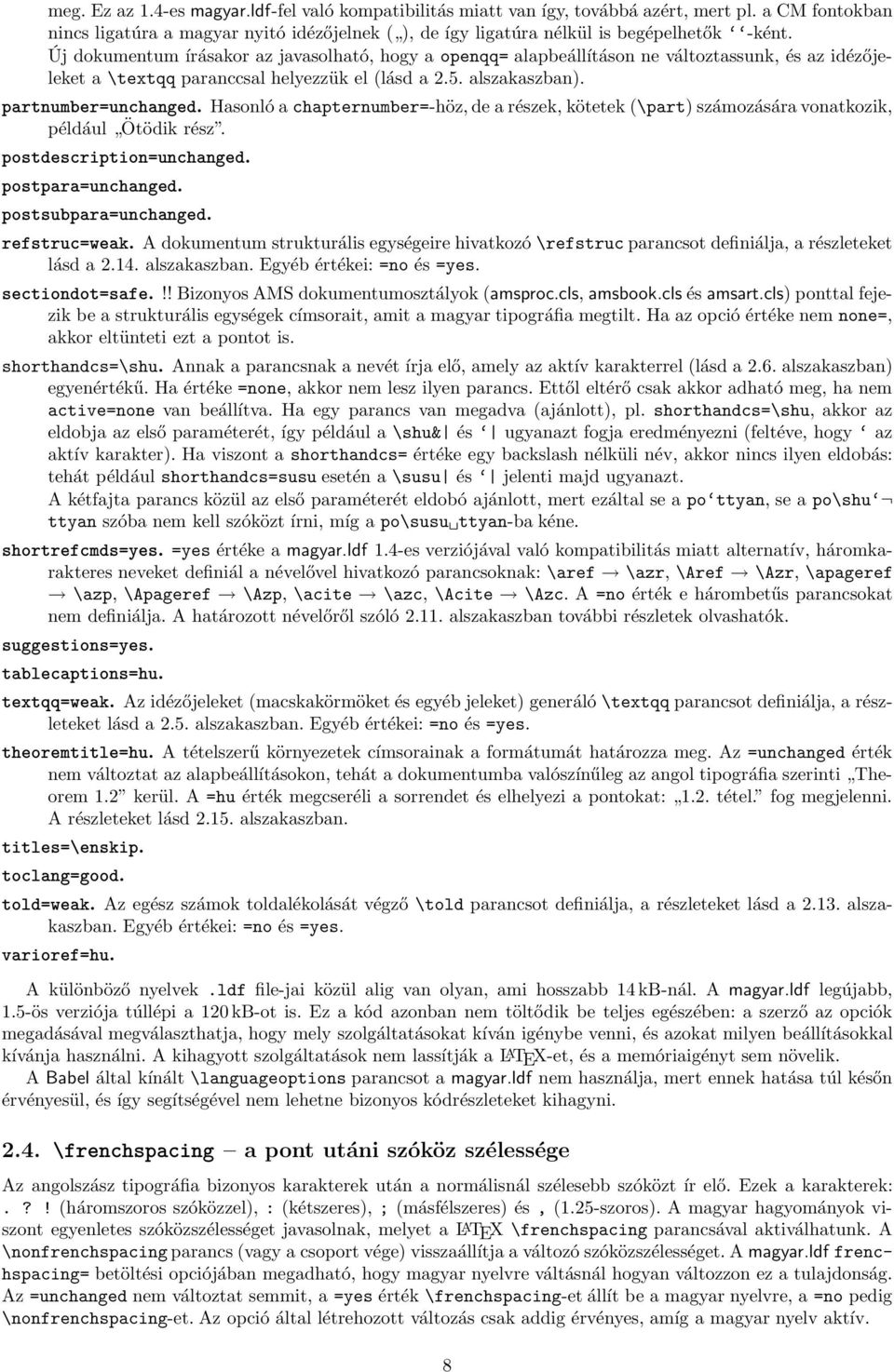 Hasonló a chapternumber=-höz, de a részek, kötetek (\part) számozására vonatkozik, például Ötödik rész. postdescription=unchanged. postpara=unchanged. postsubpara=unchanged. refstruc=weak.