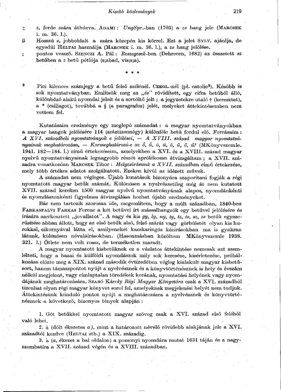 Pál : Részegesek -ben (Debrecen, 1682) az összetett sz betűben a z betű pótlója (s;abad, vis;sja). * * * Pici kilences számjegy a betű felső szélénél. CzEGL.-nél (pl. catolic 9 ).