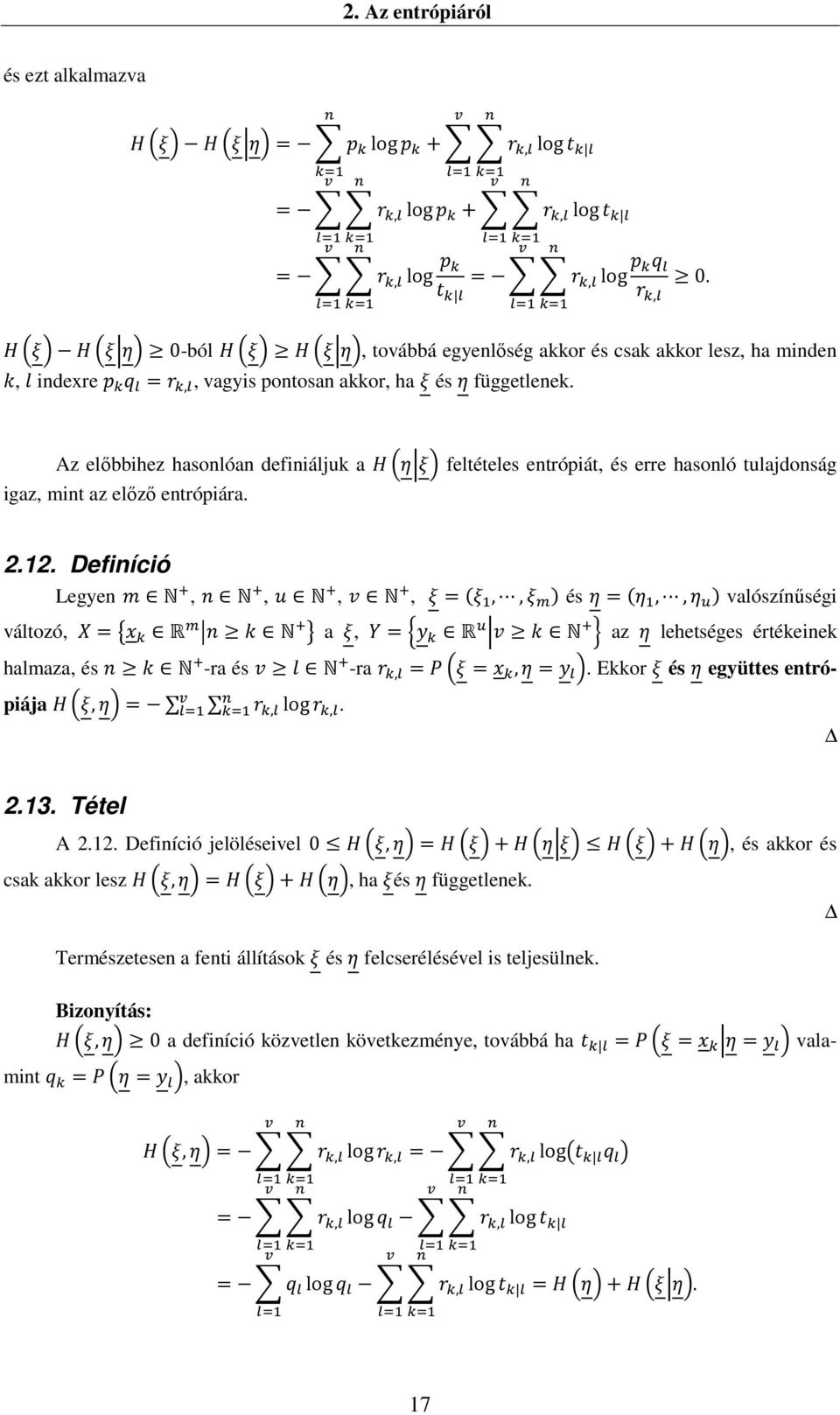 Definíció Legyen,,,,,, és,, valószínőségi változó, a, az lehetséges értékeinek. halmaza, és -ra és -ra,,. Ekkor és együttes entrópiája,, log, 2.13. Tétel A 2.12.