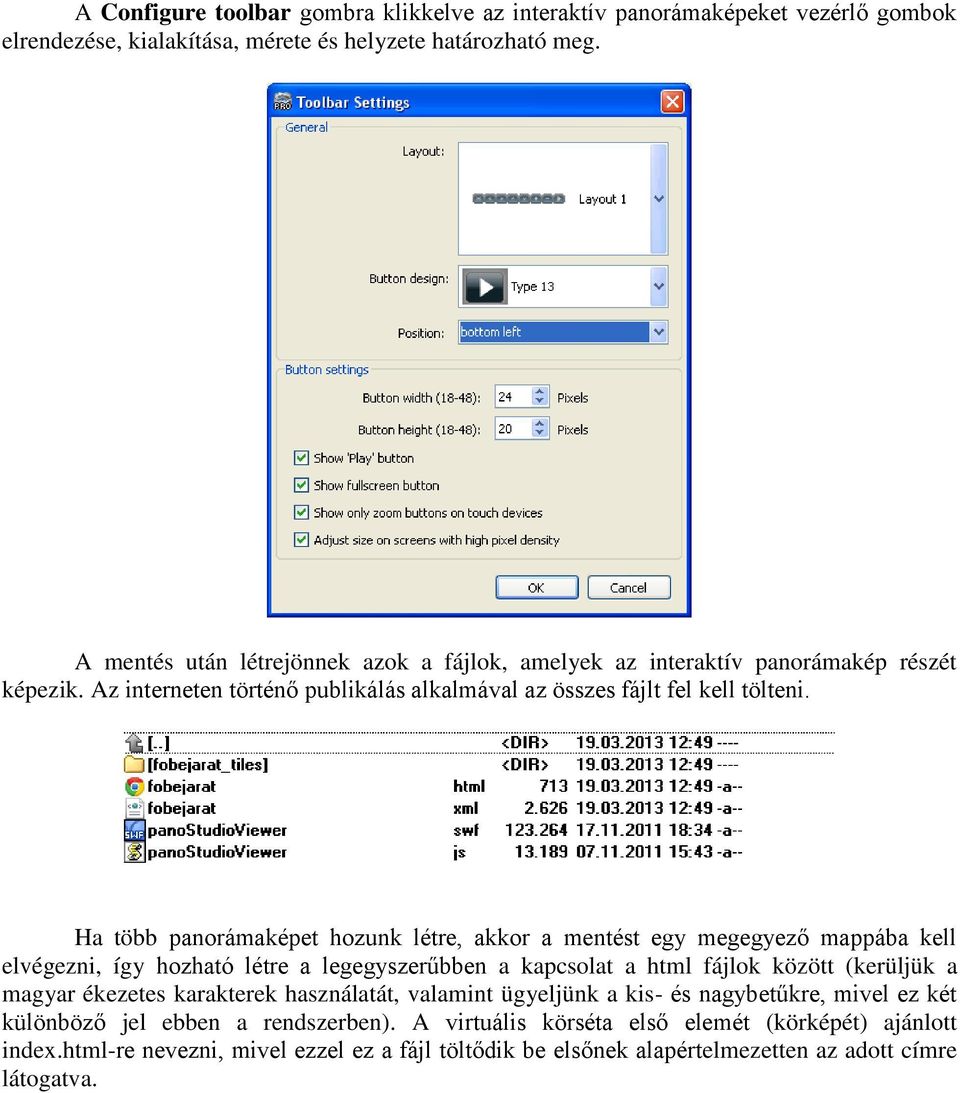 Ha több panorámaképet hozunk létre, akkor a mentést egy megegyező mappába kell elvégezni, így hozható létre a legegyszerűbben a kapcsolat a html fájlok között (kerüljük a magyar ékezetes