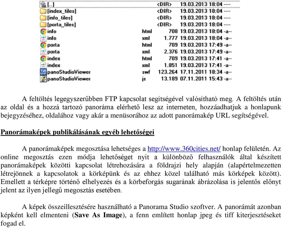 Panorámaképek publikálásának egyéb lehetőségei A panorámaképek megosztása lehetséges a http://www.360cities.net/ honlap felületén.