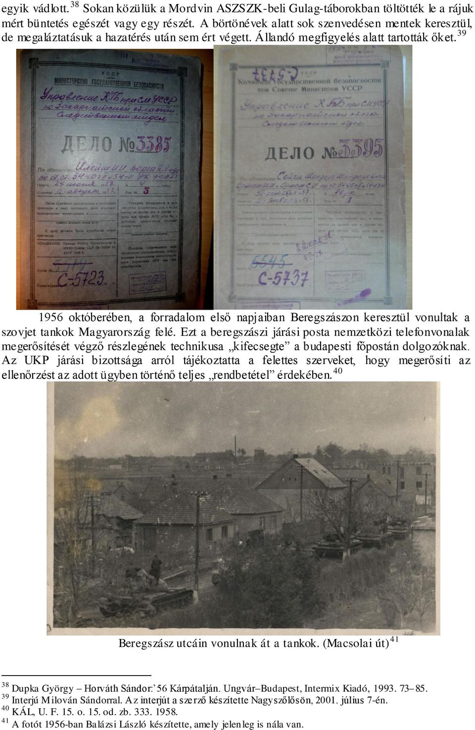 39 1956 októberében, a forradalom első napjaiban Beregszászon keresztül vonultak a szovjet tankok Magyarország felé.