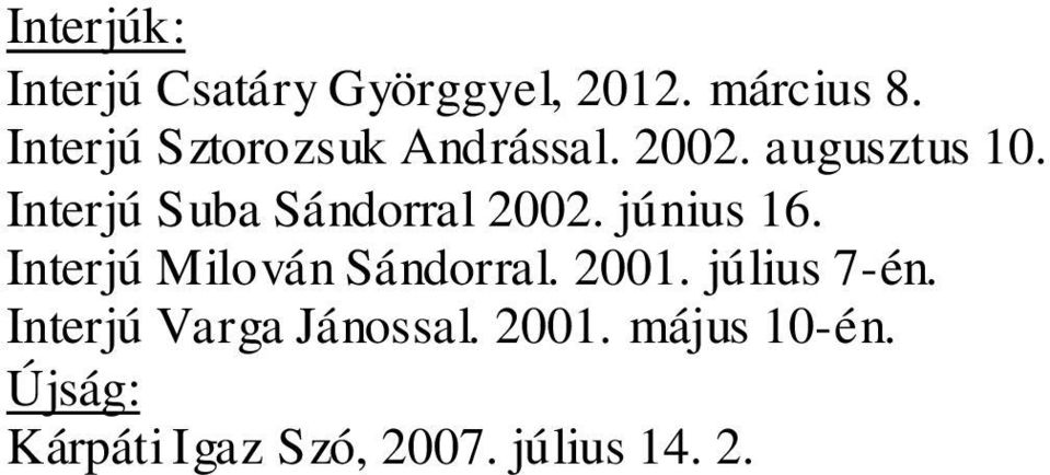 Interjú Suba Sándorral 2002. június 16. Interjú Milován Sándorral.