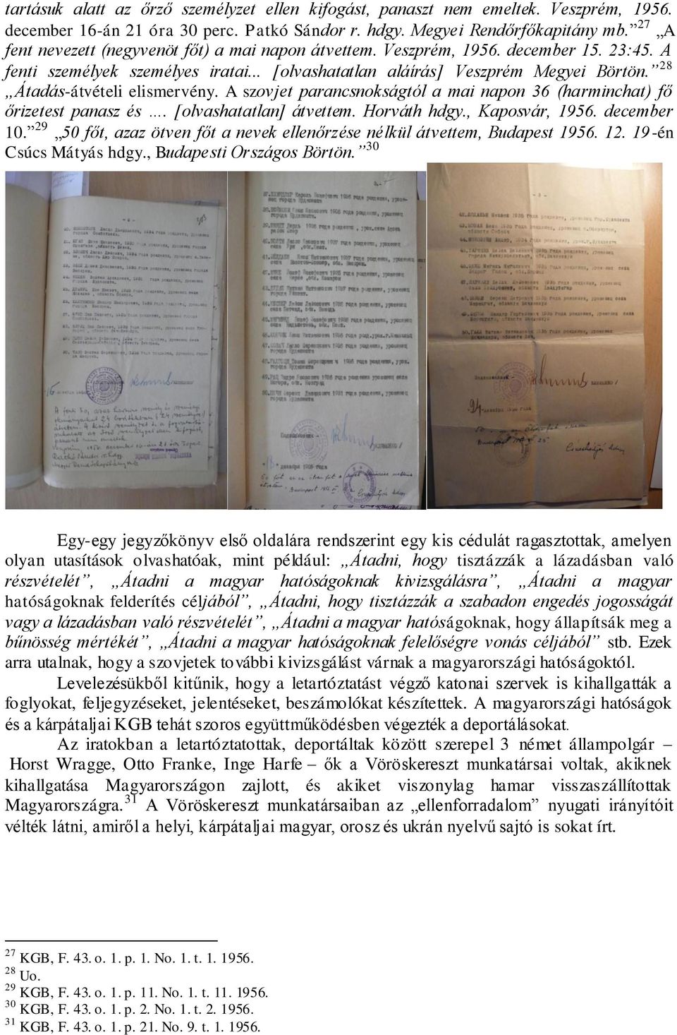 28 Átadás-átvételi elismervény. A szovjet parancsnokságtól a mai napon 36 (harminchat) fő őrizetest panasz és. [olvashatatlan] átvettem. Horváth hdgy., Kaposvár, 1956. december 10.