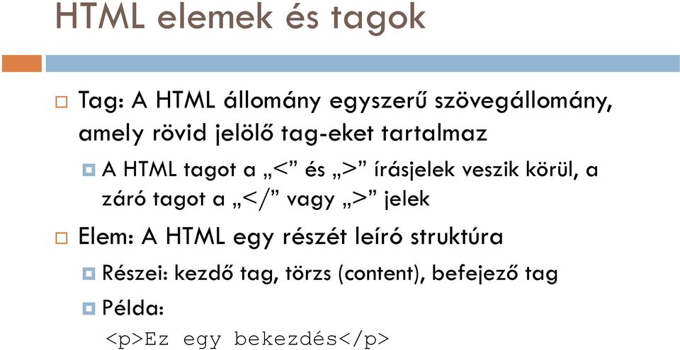 körül, a záró tagot a </ vagy > jelek Elem: A HTML egy részét leíró