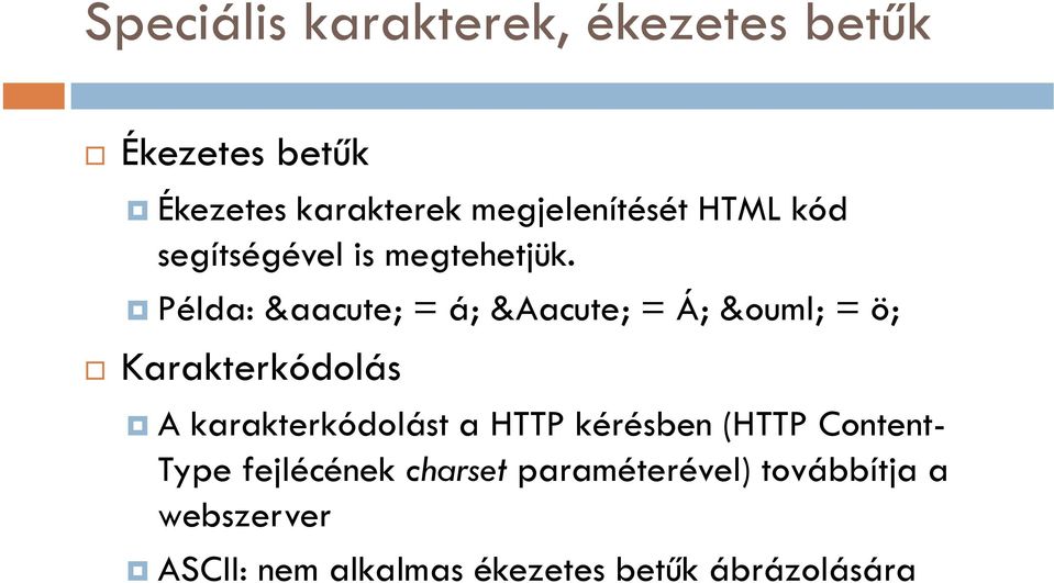 Példa: á = á; Á = Á; ö = ö; Karakterkódolás A karakterkódolást a HTTP kérésben