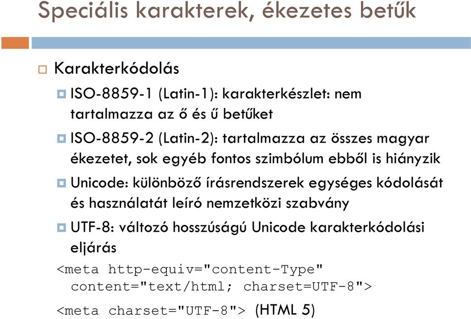 Unicode: különböző írásrendszerek egységes kódolását és használatát leíró nemzetközi szabvány UTF-8: változó hosszúságú