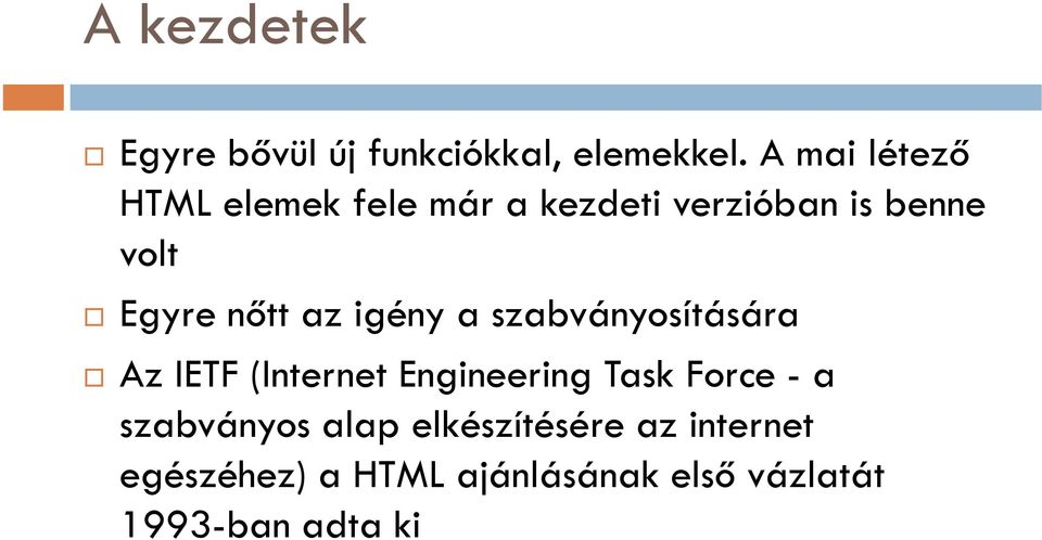 nőtt az igény a szabványosítására Az IETF (Internet Engineering Task Force -