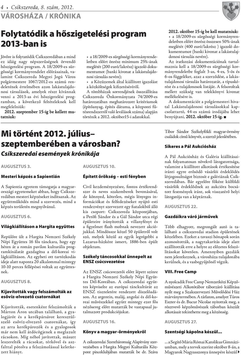 A 18/2009-es sürgősségi kormányrendelet előírásainak, val am i n t Csíkszereda Megyei Jogú Város polgármestere 1067/2012-es számú rendeletének értelmében azon lakástulajdonosi társulások, amelyek