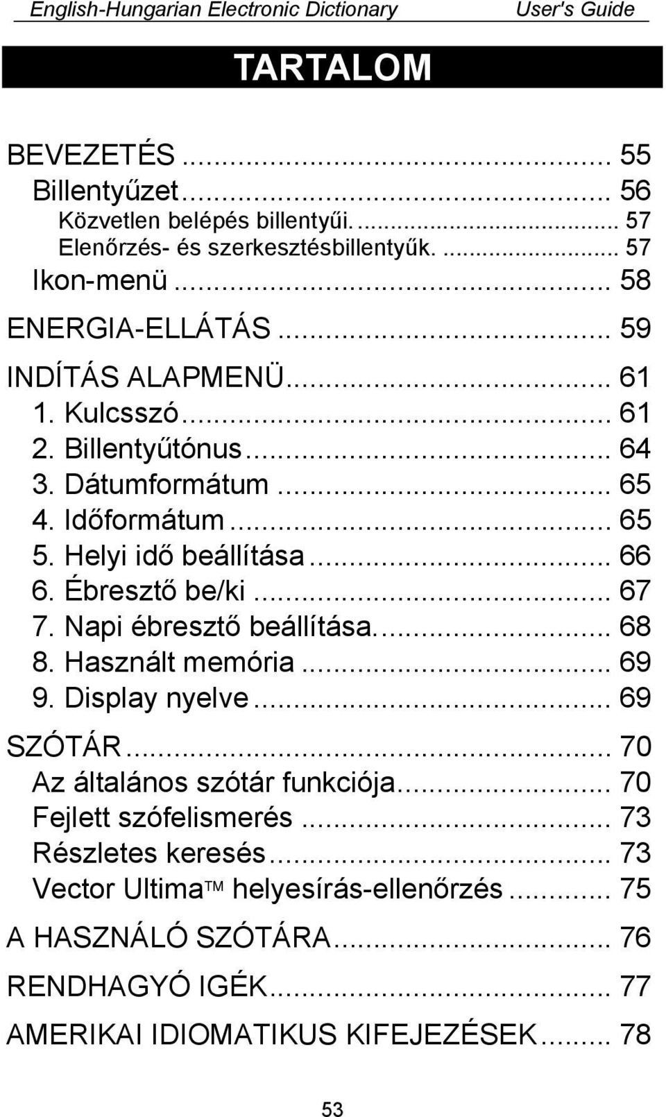 Ébresztő be/ki... 67 7. Napi ébresztő beállítása... 68 8. Használt memória... 69 9. Display nyelve... 69 SZÓTÁR... 70 Az általános szótár funkciója.