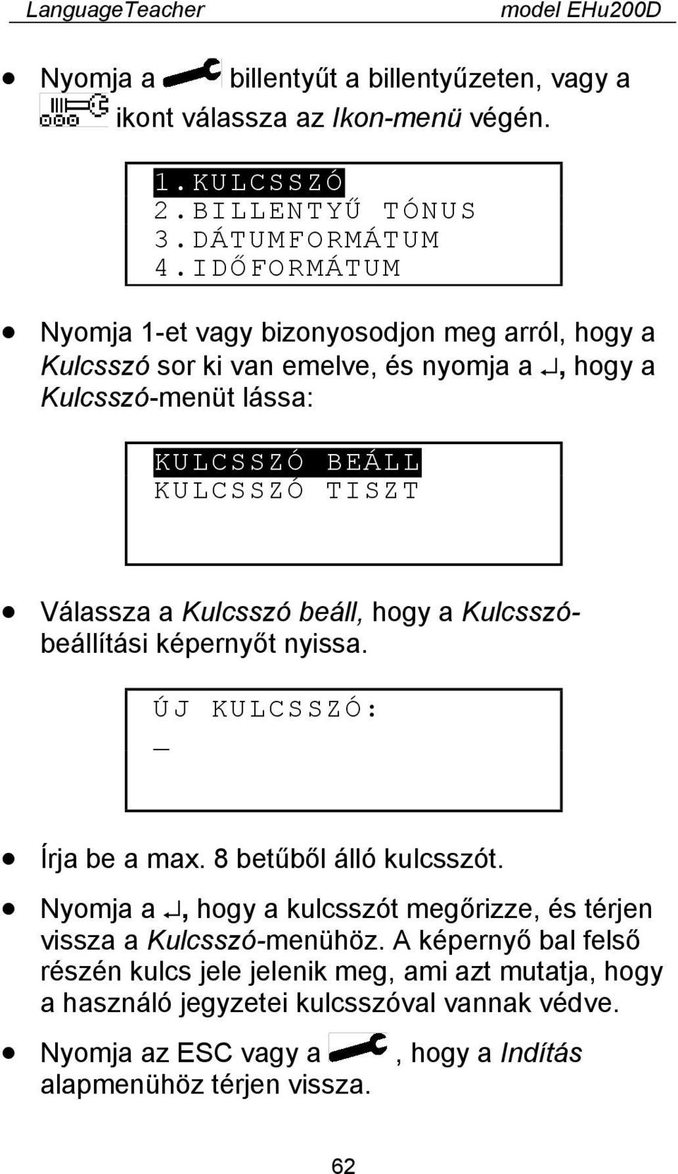 Kulcsszó beáll, hogy a Kulcsszóbeállítási képernyőt nyissa. ÚJ KULCSSZÓ: _ Írja be a max. 8 betűből álló kulcsszót.