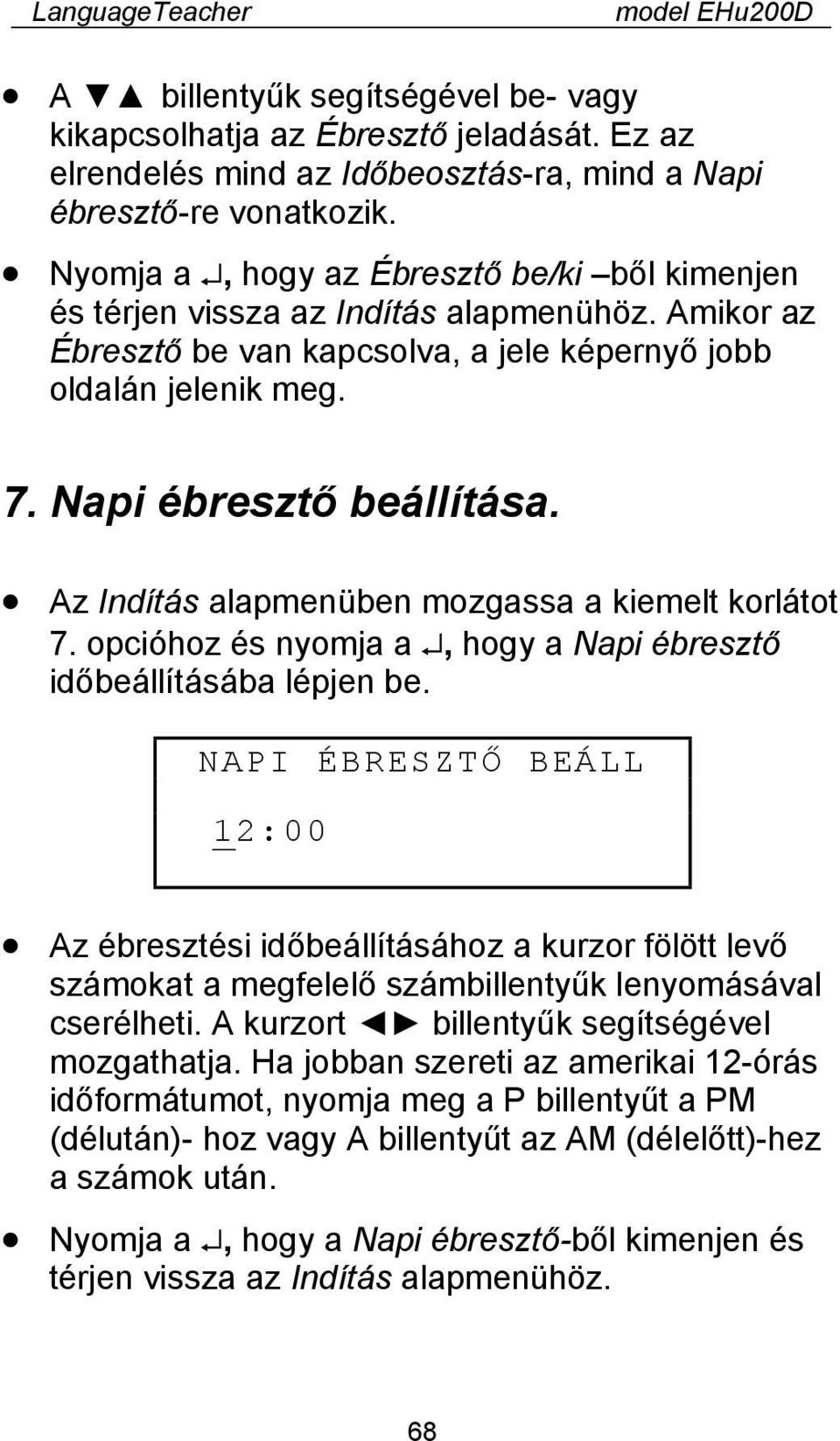 Az Indítás alapmenüben mozgassa a kiemelt korlátot 7. opcióhoz és nyomja a, hogy a Napi ébresztő időbeállításába lépjen be.