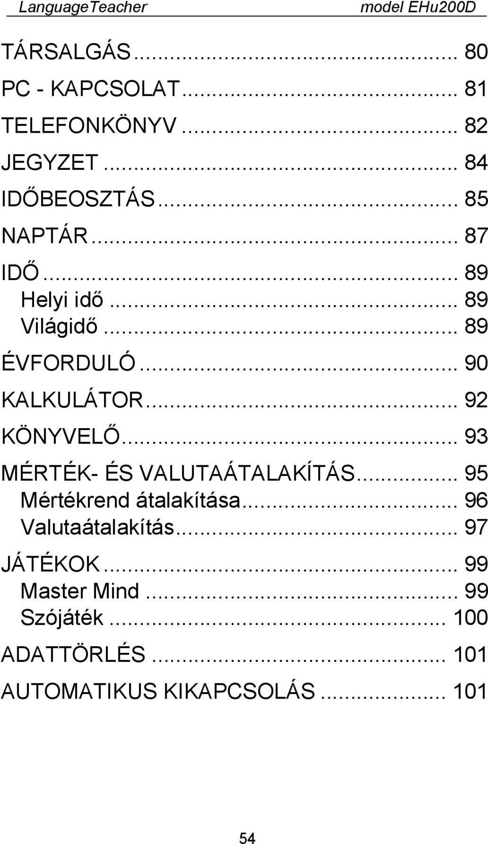 .. 90 KALKULÁTOR... 92 KÖNYVELŐ... 93 MÉRTÉK- ÉS VALUTAÁTALAKÍTÁS... 95 Mértékrend átalakítása.