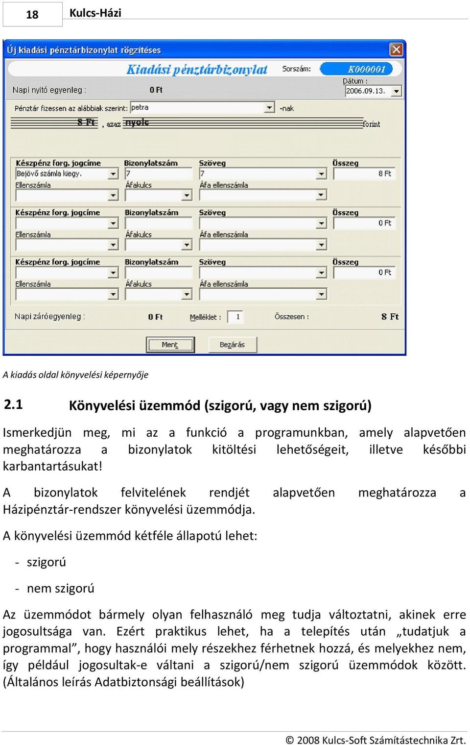 karbantartásukat! A bizonylatok felvitelének rendjét Házipénztár-rendszer könyvelési üzemmódja.