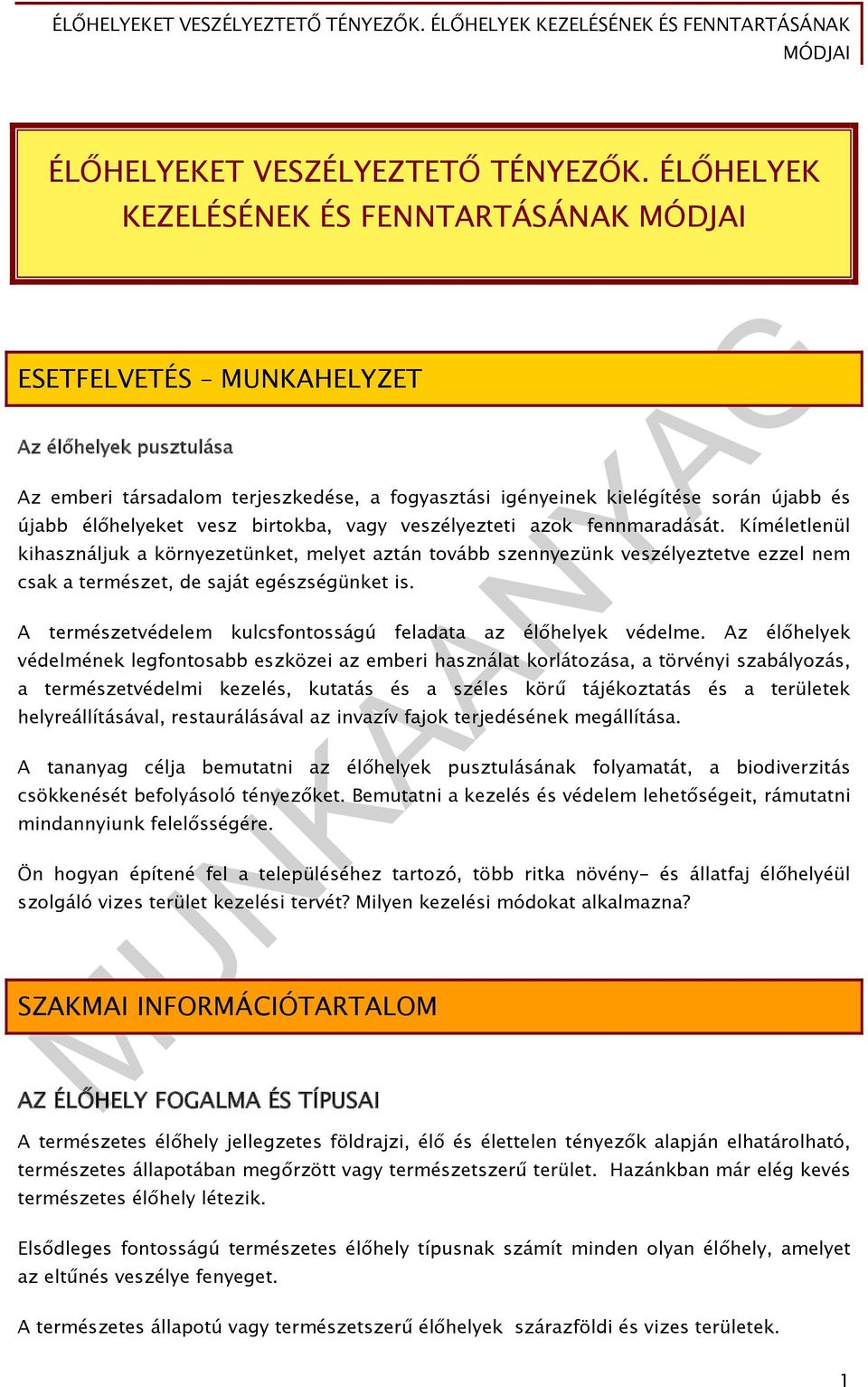 vesz birtokba, vagy veszélyezteti azok fennmaradását. Kíméletlenül kihasználjuk a környezetünket, melyet aztán tovább szennyezünk veszélyeztetve ezzel nem csak a természet, de saját egészségünket is.