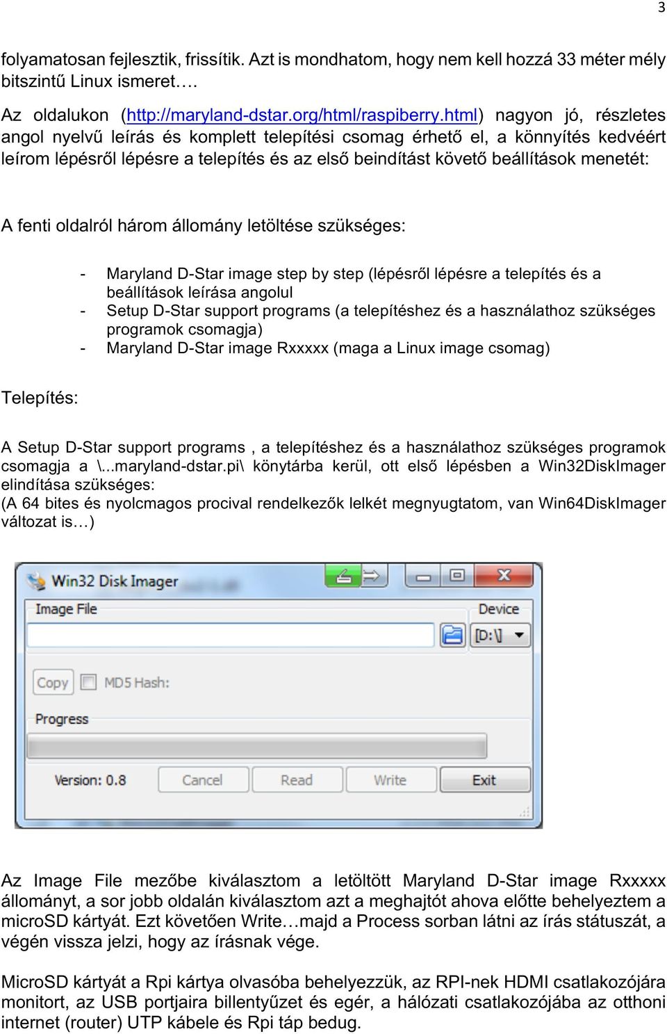 fenti oldalról három állomány letöltése szükséges: - Maryland D-Star image step by step (lépésről lépésre a telepítés és a beállítások leírása angolul - Setup D-Star support programs (a telepítéshez