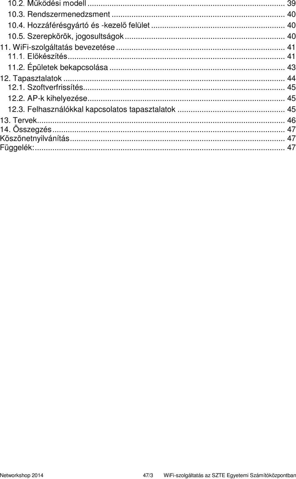 Tapasztalatok... 44 12.1. Szoftverfrissítés... 45 12.2. AP-k kihelyezése... 45 12.3. Felhasználókkal kapcsolatos tapasztalatok... 45 13.