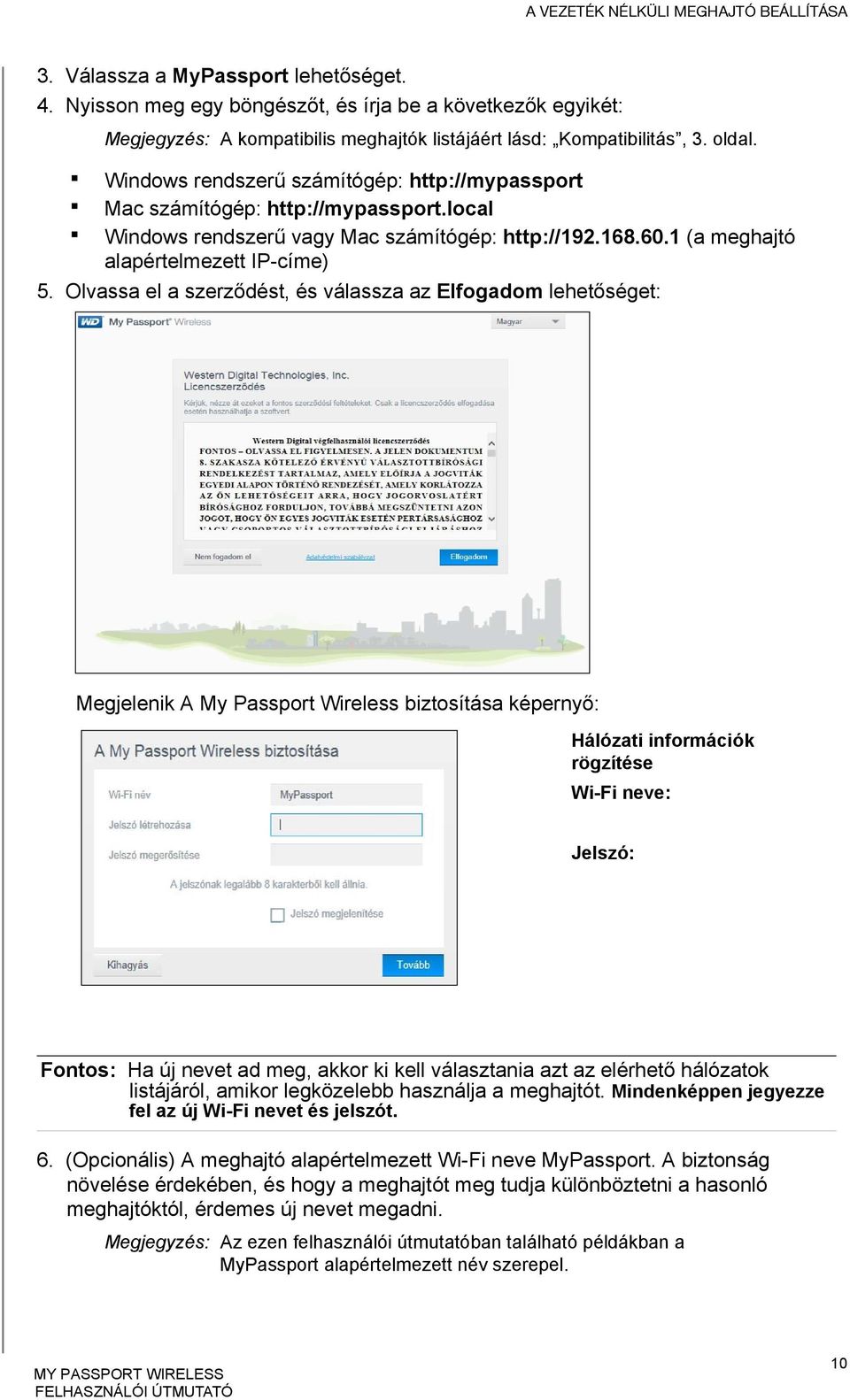 Windows rendszerű számítógép: http://mypassport Mac számítógép: http://mypassport.local Windows rendszerű vagy Mac számítógép: http://192.168.60.1 (a meghajtó alapértelmezett IP-címe) 5.