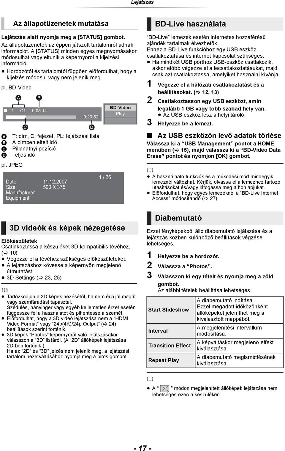 BD-Video A B C D T: cím, C: fejezet, PL: lejátszási lista A címben eltelt idő Pillanatnyi pozíció Teljes idő pl. JPEG Az állapotüzenetek mutatása A T1 C1 0:05.