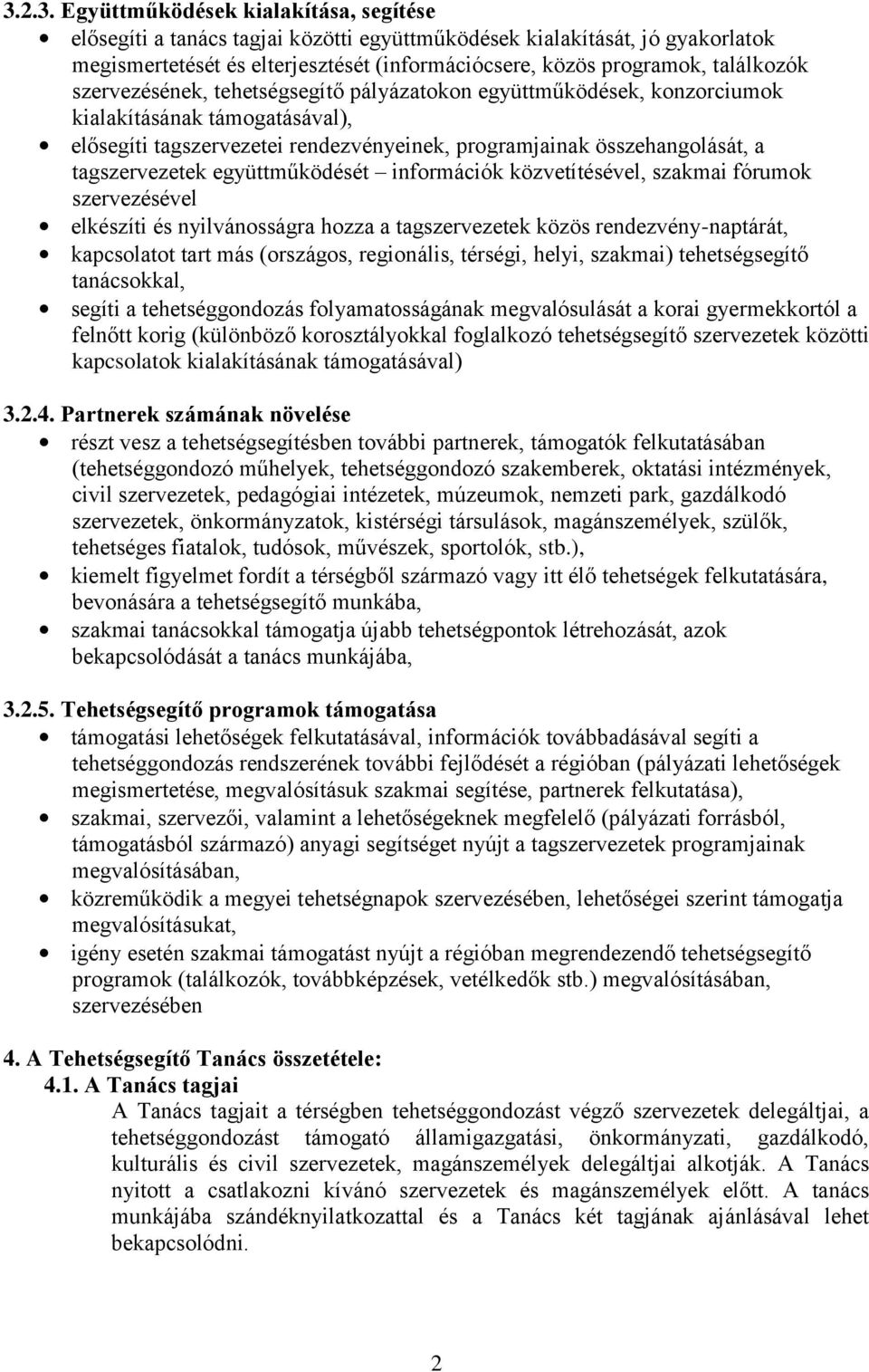 tagszervezetek együttműködését információk közvetítésével, szakmai fórumok szervezésével elkészíti és nyilvánosságra hozza a tagszervezetek közös rendezvény-naptárát, kapcsolatot tart más (országos,