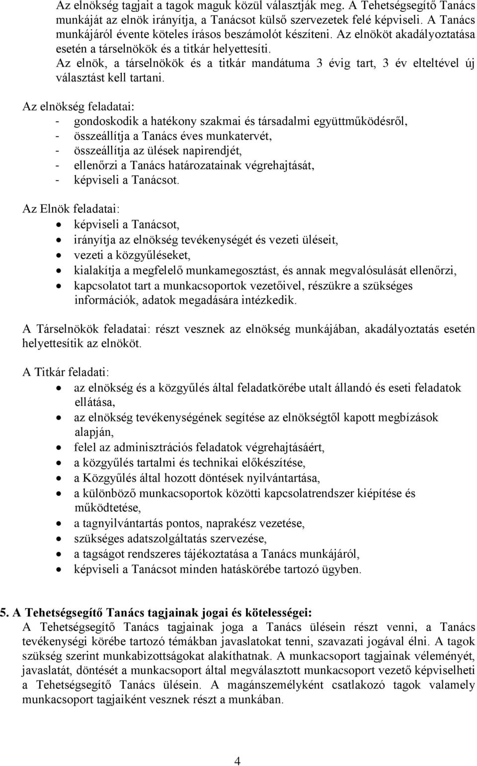 Az elnök, a társelnökök és a titkár mandátuma 3 évig tart, 3 év elteltével új választást kell tartani.