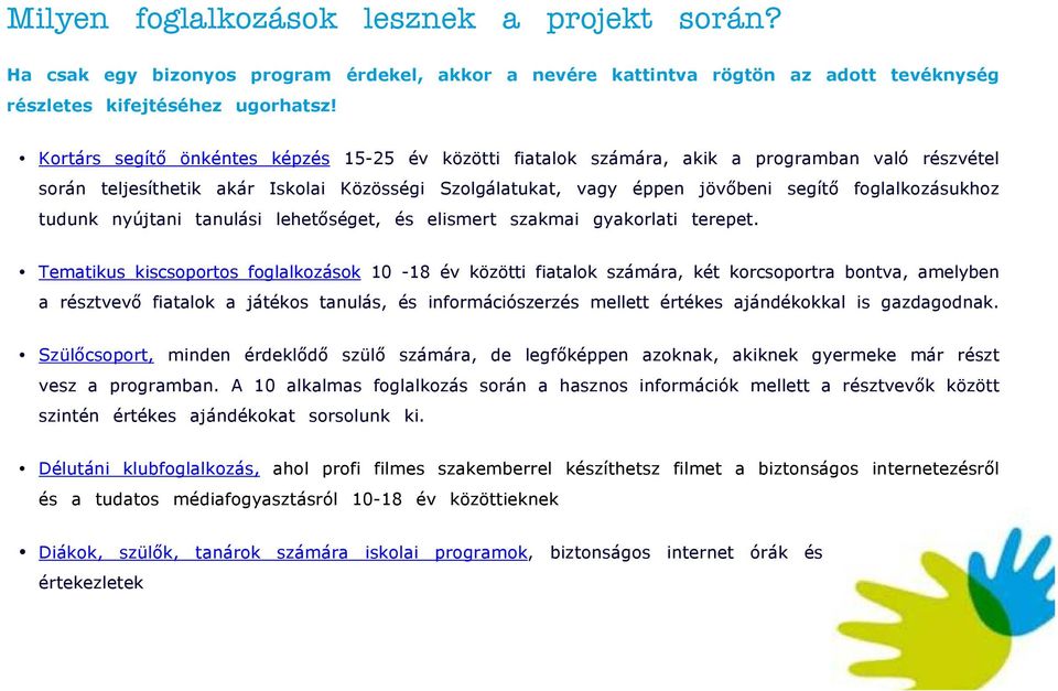 foglalkozásukhoz tudunk nyújtani tanulási lehetőséget, és elismert szakmai gyakorlati terepet.